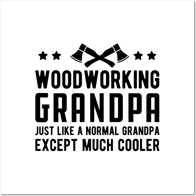 Woodworking Grandpa Just Like a Normal Grandpa Except much cooler Wall Art by KC Happy Shop